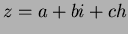 $ z=a+bi+ch$