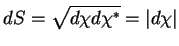 $\displaystyle dS=\sqrt{d\chi d\chi^*}=\vert d\chi\vert$